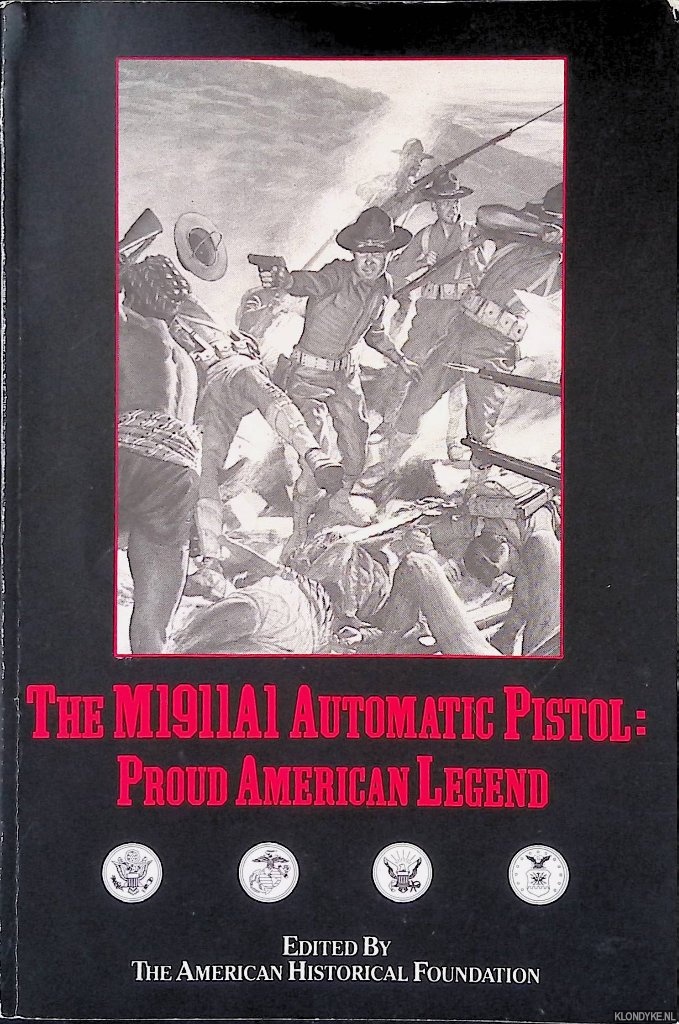 The American Historical Foundation - The M1911a1 Automatic Pistol: Proud American Legend