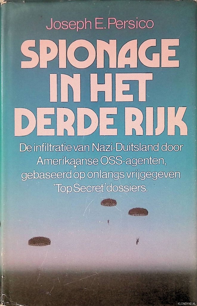 Persico, Joseph E. - Spionage in het derde rijk: de infiltratie van Nazi-Duitsland door Amerikaanse OSS- agenten, gebaseerd op onlangs vrijgegeven 'Top Secret' dossiers