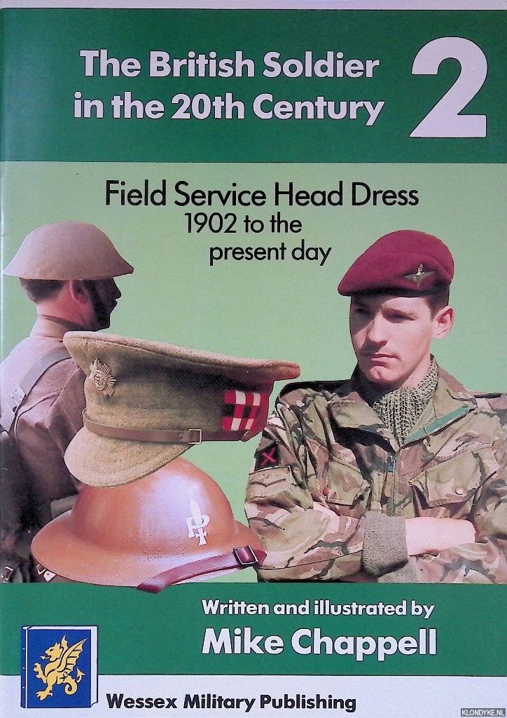 Chappell, Mike (written and illustrated by) - The British Soldier in the 20th Century 2: Field Service Head Dress 1902 to the present day