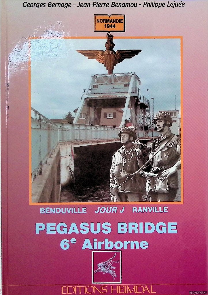 Bernage, Georges & Jean-Pierre Benamou & Philippe Lejue - Pegasus Bridge: 6e Airborne, Jour J  Bnouville-ranville