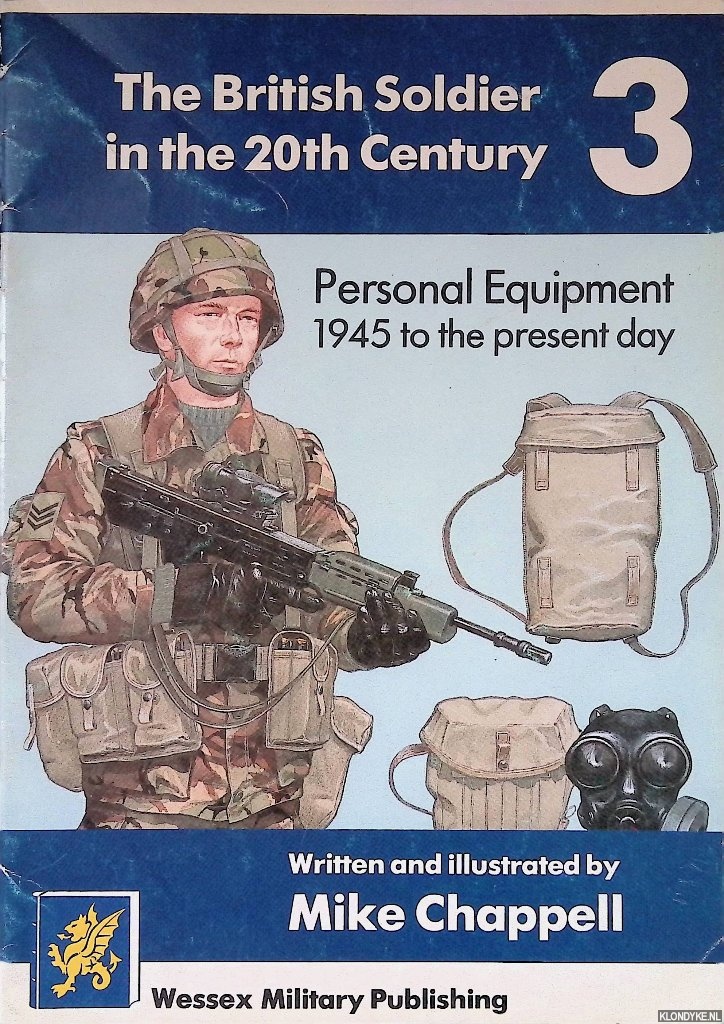 Chappell, Mike (written and illustrated by) - The British Soldier in the 20th Century 3: Personal Equipment - 1945 to the present day