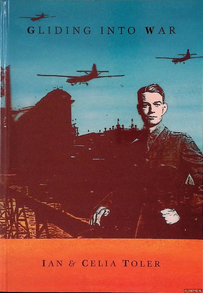 Toler, Celia - Gliding into War: Story of a Territorial Soldier 1930-1945