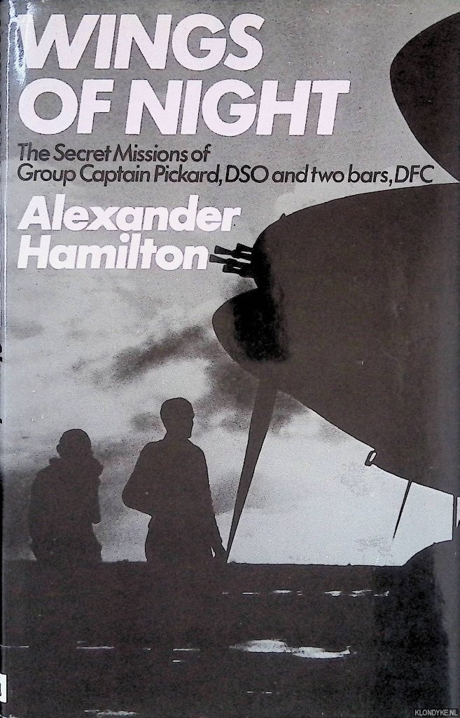 Hamilton, Alexander - Wings of Night: Secret Missions of Group Captain Pickard, DSO and Two Bars, DFC