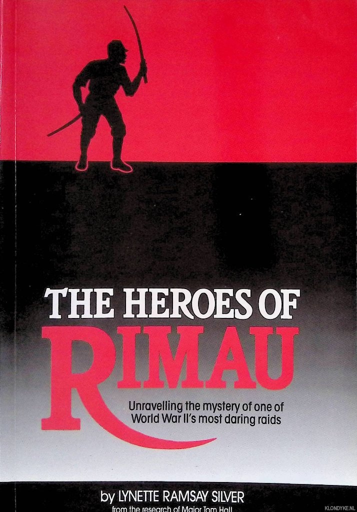 Silver, Lynette Ramsay - The Heroes of Rimau: Unravelling the Mystery of One of WWII's Most Daring Raids