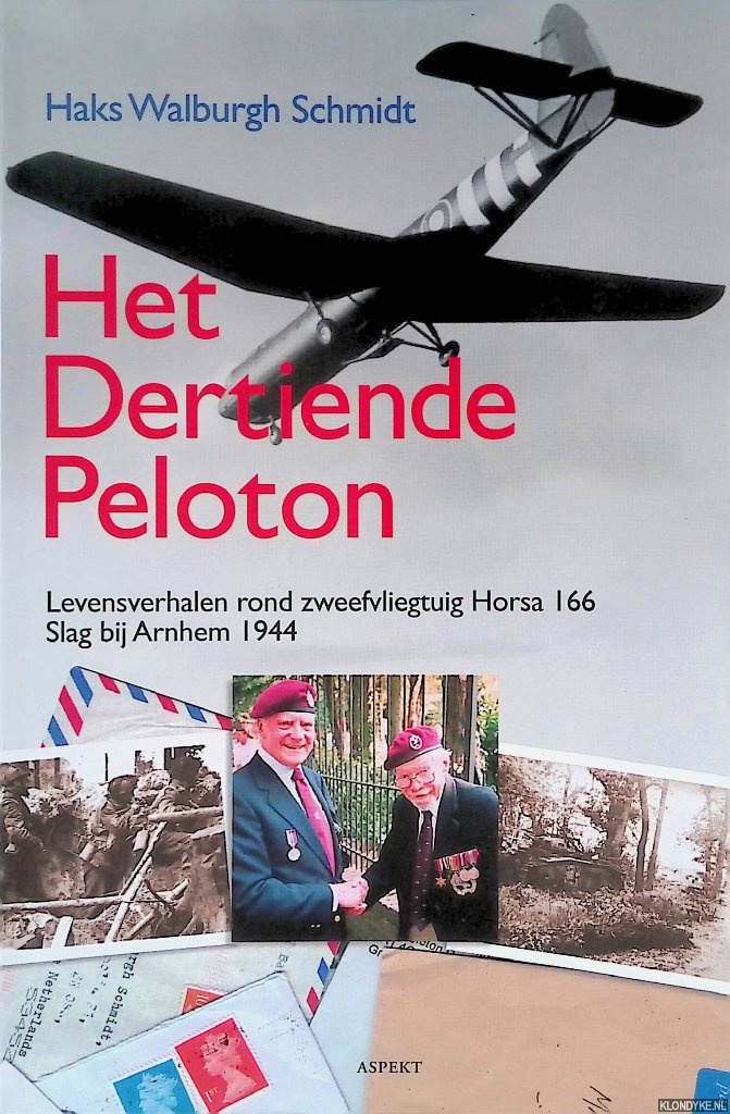 Schmidt, Haks Walburgh - Het dertiende peloton: levensverhalen rond zweefvliegtuig Horsa 166: Slag bij Arnhem 1944