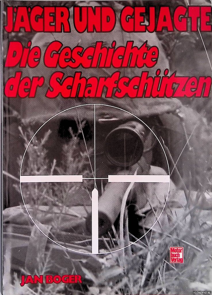 Boger, Jan - Jger und Gejagte: Die Geschichte der Scharfschtzen