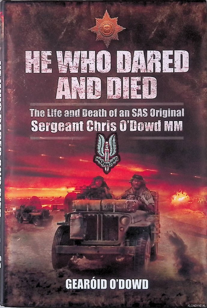 Dowd, Gearoid O' - He who dared and died: The life and death of a SAS original: Sergeant Chris O'Dowd, MM