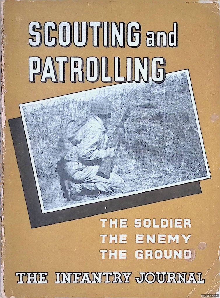 The Infantry Journal, Inc. - Scouting and Patrolling: the Soldier, the Enemy, the Ground