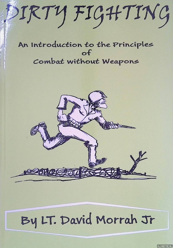 Morrah, David - Dirty Fighting: An Introduction to the Principles of Combat Without Weapons