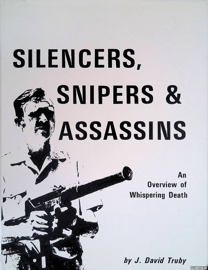 Truby, J. David - Silencers, Snipers & Assassins: An Overview of Whispering Death
