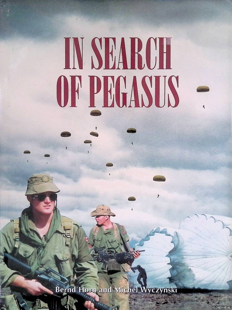 Horn, Bernd & Michel Wyczynski - In Search of Pegasus: The Canadian Airborne Experience in 1942-1999