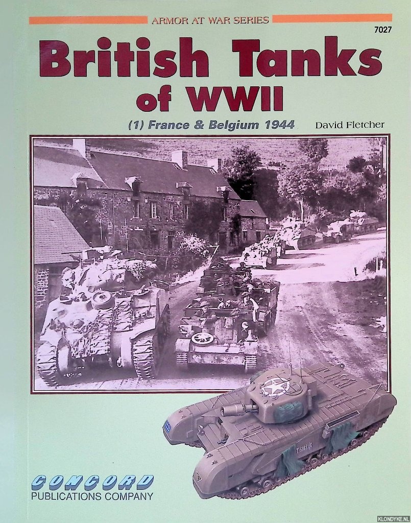 Fletcher, David - British Tanks of WWII: (1) France & Belgium 1944