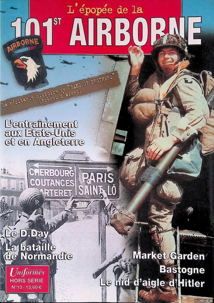 Sorlot, Bertrand - L'pope de la 101st Airborne: L'entranement aux Etats-Unis et en Angleterre: Market Garden; Bastogne; Le nid d'aigle d'Hitler
