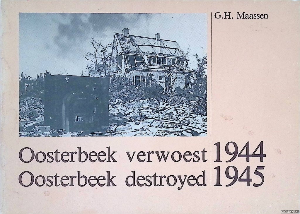 Maassen, G.H. - Oosterbeek verwoest = Oosterbeek destroyed 1944-1945