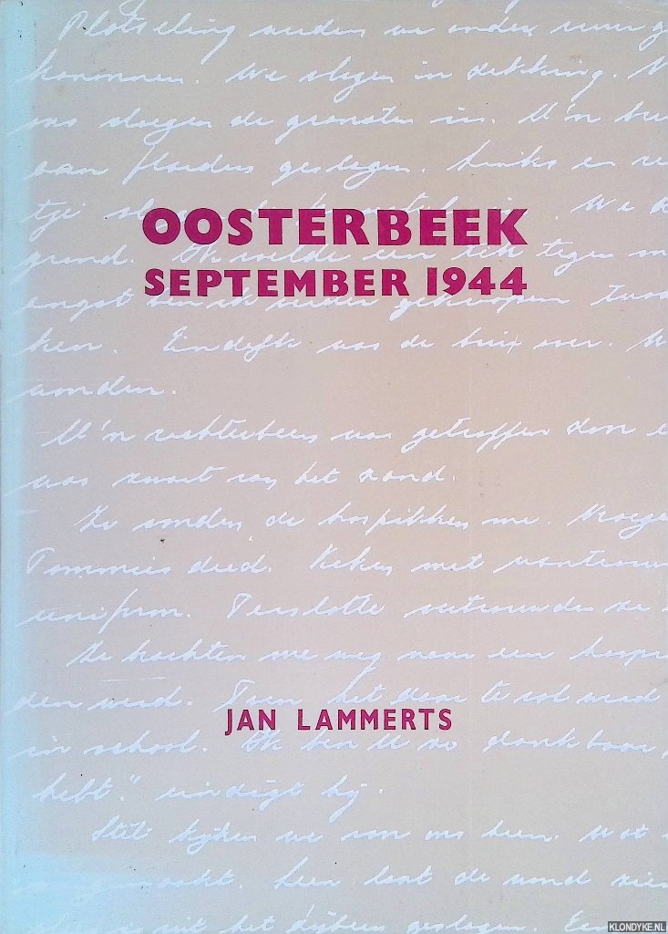 Lammerts, Jan - Oosterbeek, september 1944: zeer bewogen dagen uit de Slag om Arnhem