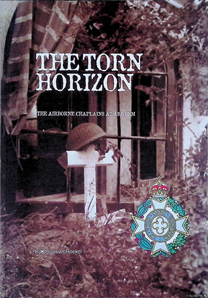 Roekel, Chris van - The Torn Horizon: The Airborne Chaplains at Arnhem