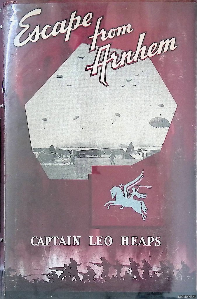 Heaps, Leo - Escape From Arnhem: A Canadian Among the Lost Paratroops