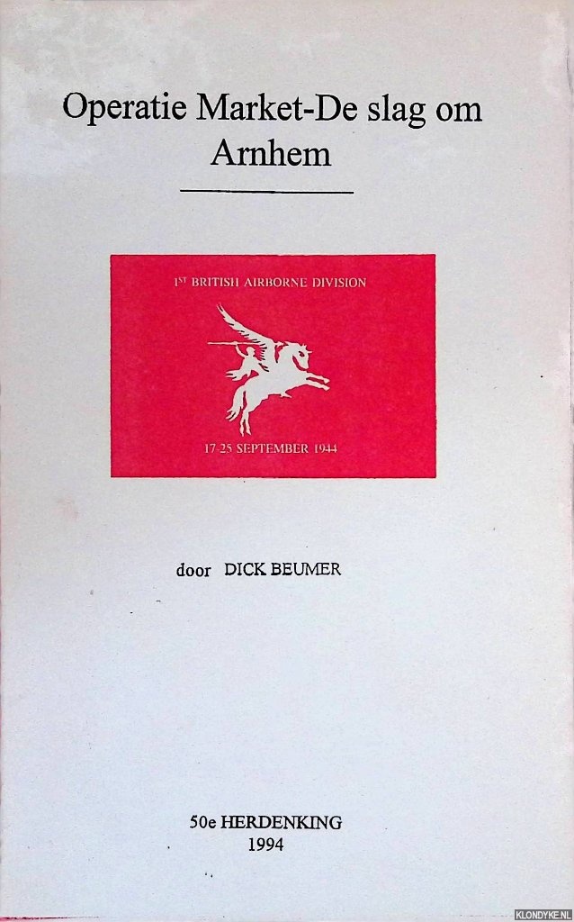 Beumer, Dick (vertaling) - Operatie Market - De slag om Arnhem: 50e herdenking 1994