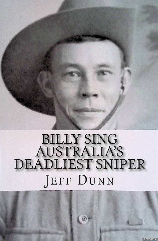 Dunn, Jeff - Billy Sing: Australia's Deadliest Sniper