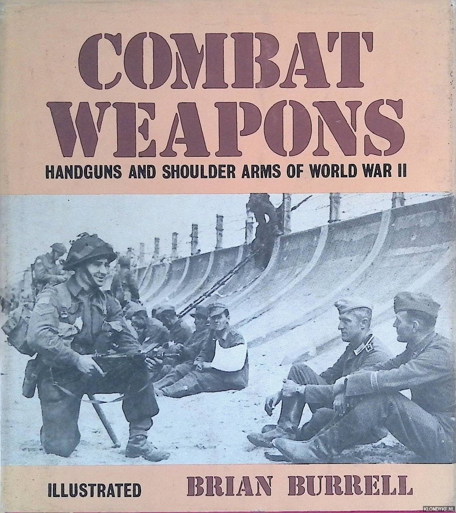 Burrell, Brian - Combat Weapons: Handguns and Shoulder Arms of World War II