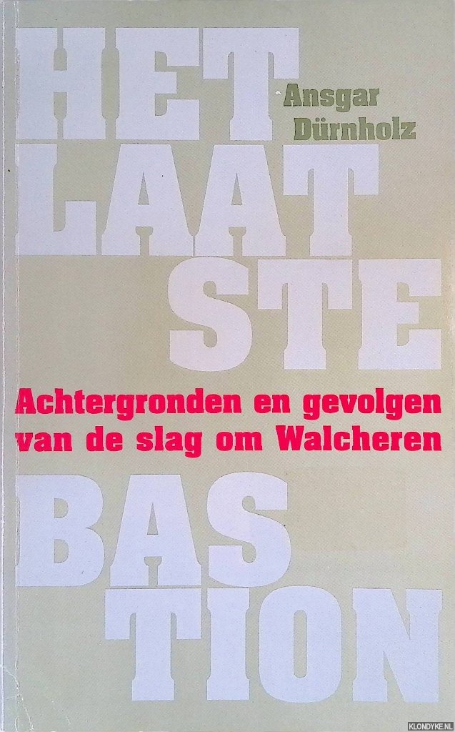 Drnholz, Ansgar - Het laatste bastion: achtergronden en gevolgen van de slag om Walcheren.