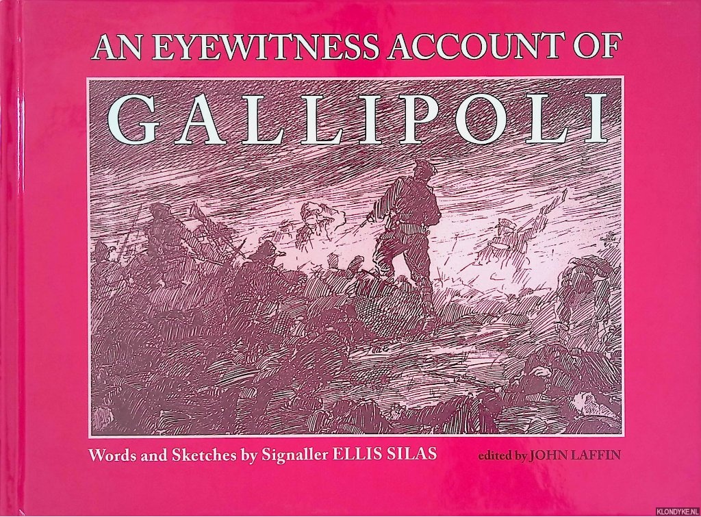 Silas, Ellis & John Laffin (editor) - An Eyewitness Account of Gallipoli: Words and Sketches by Signaller Ellis Silas