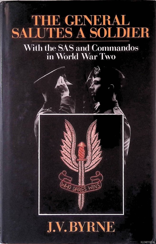 Byrne, J.V. - The General Salutes a Soldier: With the SAS and the Commandos in World War Two