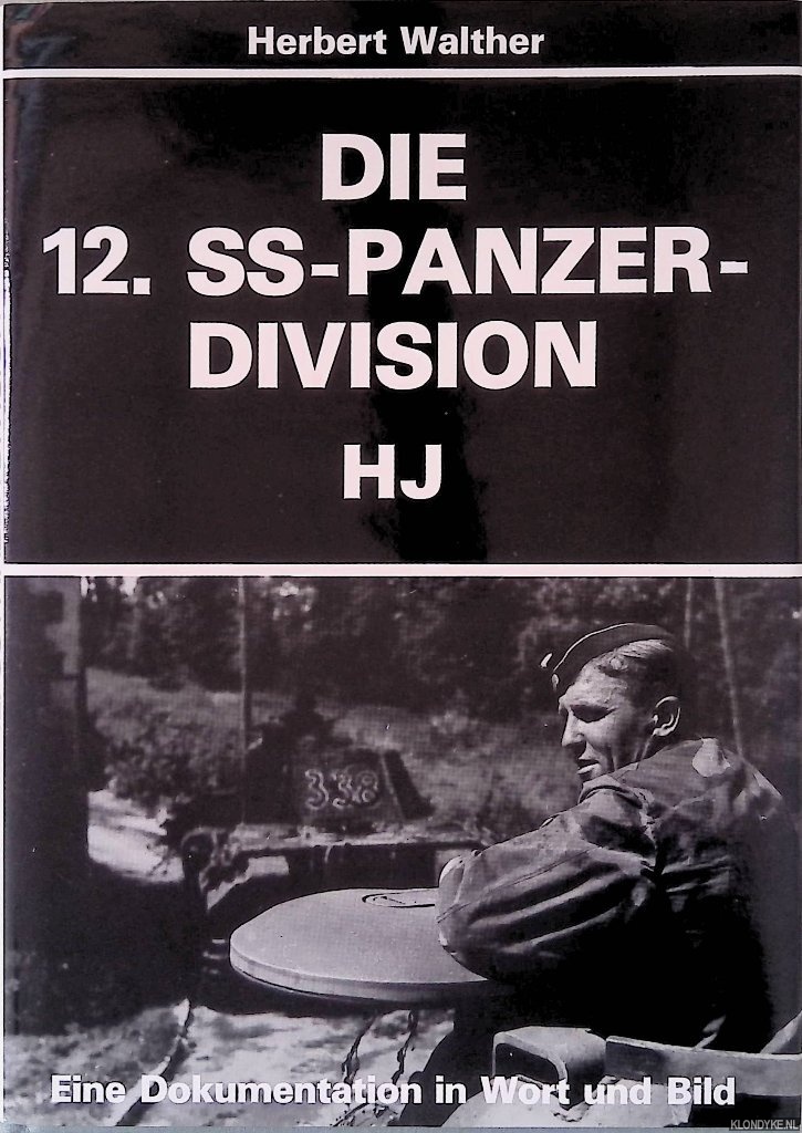 Walther, Herbert - Die 12. SS-Panzer-Division HJ: Eine Dokumentation in Wort und Bild