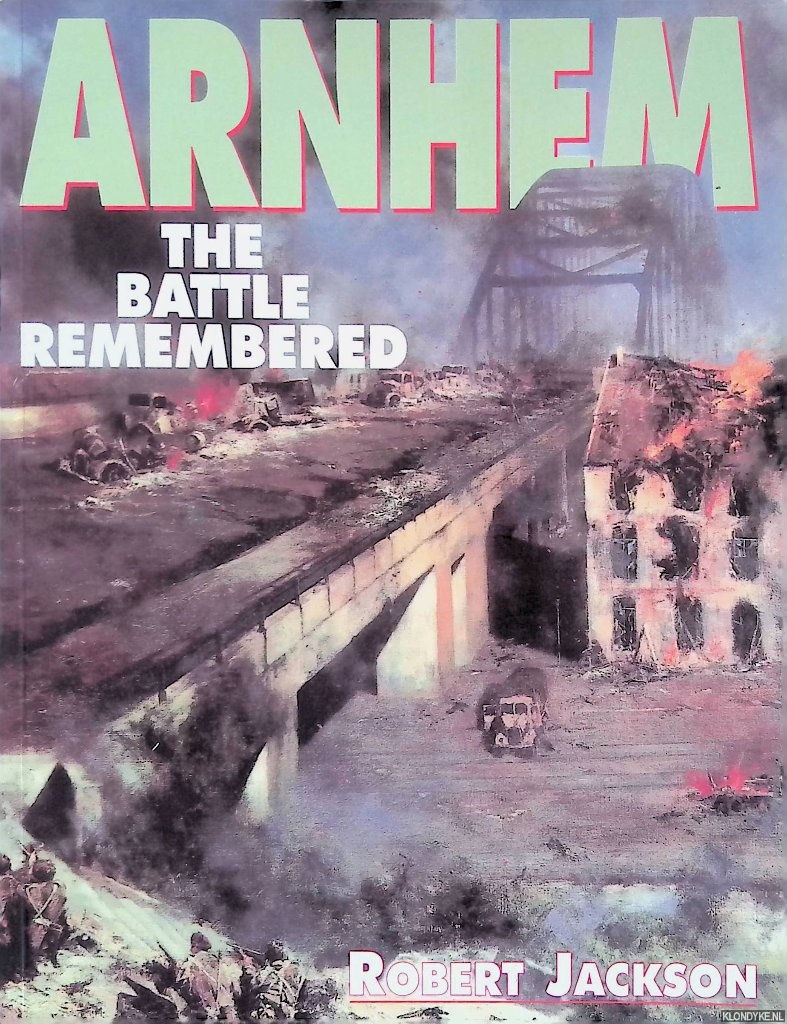 Jackson, Robert - Arnhem: The Battle Remembered