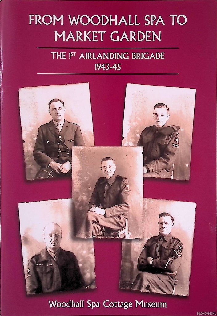 Barton, David - From Woodhall Spa to Market Garden: The 1st Airlanding Brigade 1943-45