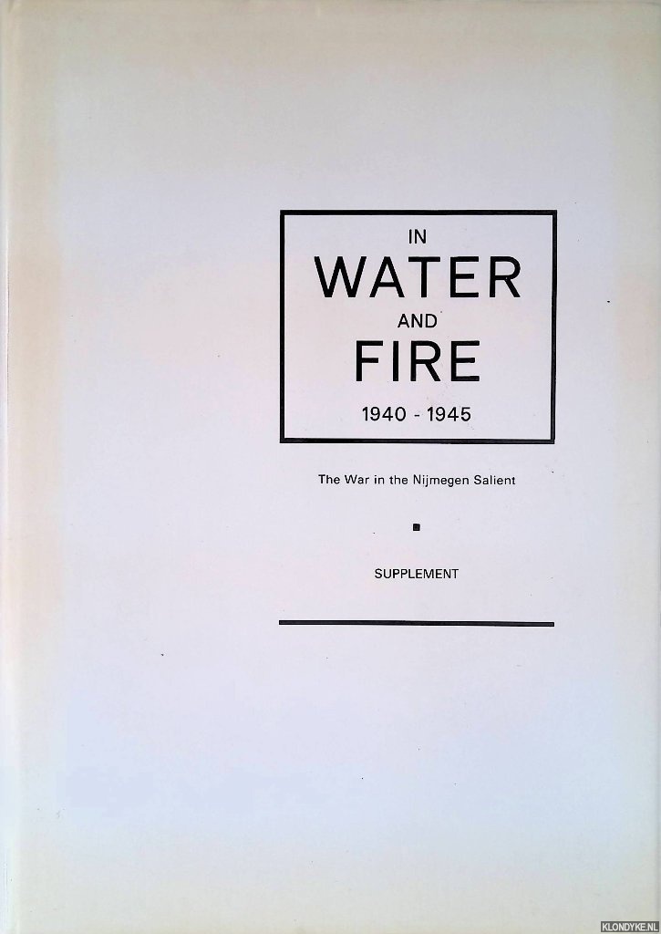 Boldrik, Margot van & Daaf Wijlhuizen & Hans van Bronkhorst - In Water and Fire 1940-1945: The War in the Nijmegen Salient - Supplement