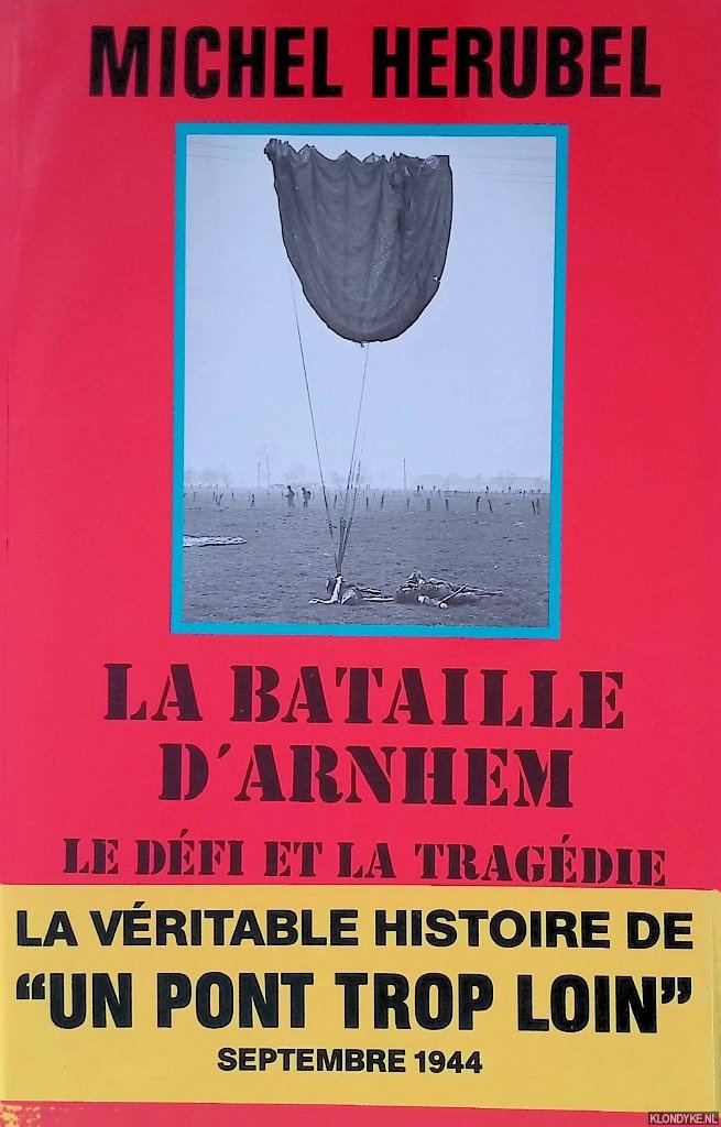 Hrubel, Michel - La bataille d'Arnhem: Le Dfi et la Tragdie - 17 septembre - 26 septembre 1944 - Collection Troupes de Choc