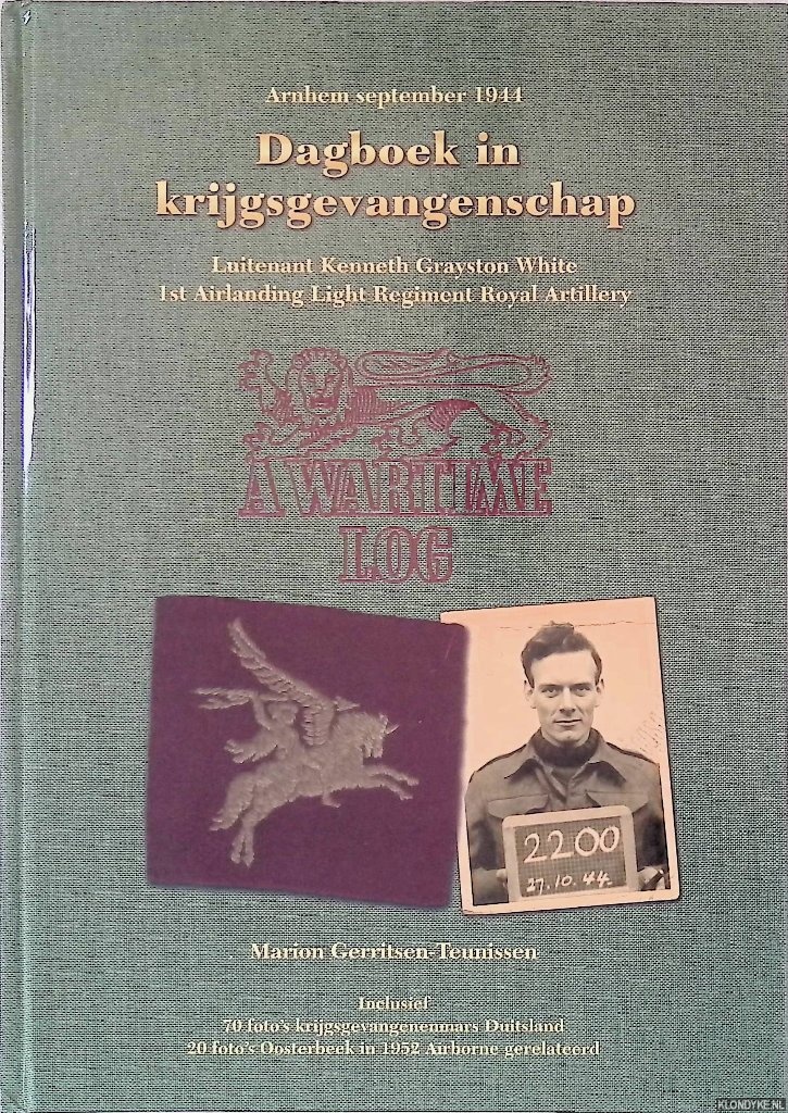 Gerritsen-Teunissen, Marion - Dagboek in krijgsgevangenschap = Pow-Diary : Lieutenant Kenneth Grayston White 1st Airlanding Light Regiment Royal Artillery