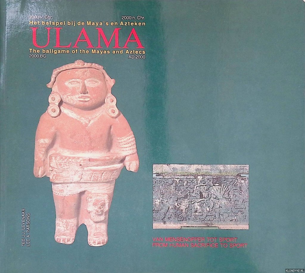 Leyenaar, Ted J.J. & Lee A. Parsons - Ulama: Het balspel bij de Maya's en Azteken: van mensenoffer tot sport = Ulama: The ballgame of the Mayas and Aztecs: from human sacrifice to sport