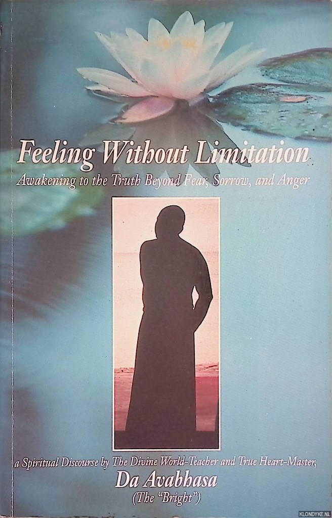 Avabhasa, Da - Feeling without Limitation Awakening to the Truth Beyond Fear, Sorrow, and Anger
