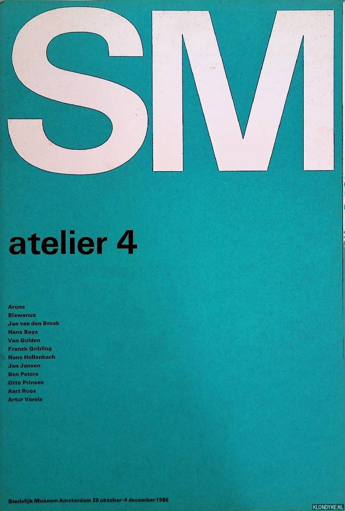 Crouwel, Wim (verzorging) - Stedelijk Museum Amsterdam: SM atelier 4: Arons, Blewanus, Jan van den Broek, Hans Buys, Van Golden, Franck Gribling, Hans Hollenbach, Jan Jansen, Ben Peters, Otto Prinsen, Aart Roos, Artur Varela
