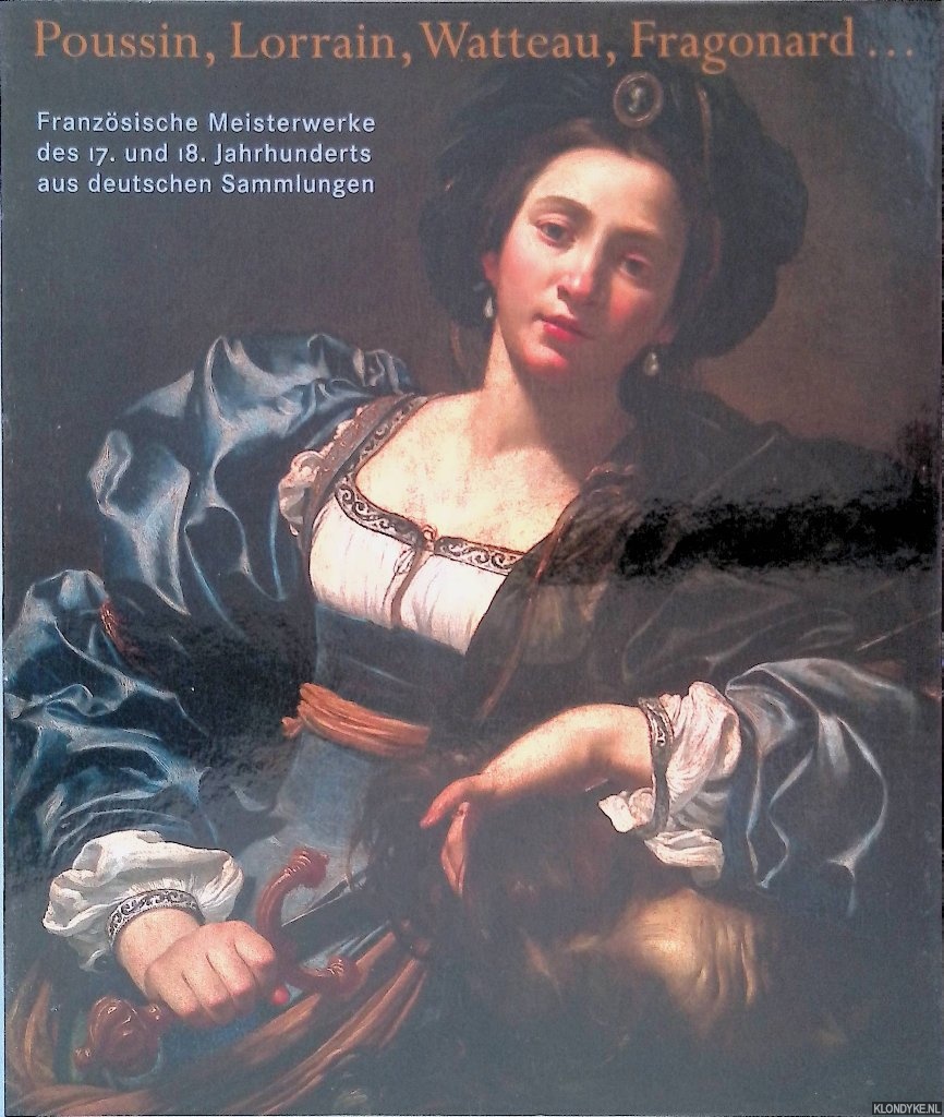 Rosenberg, Pierre - Poussin, Lorrain, Watteau, Fragonard. . . Franzsische Meisterwerke des 17. und 18. Jahrhunderts aus deutschen Sammlungen