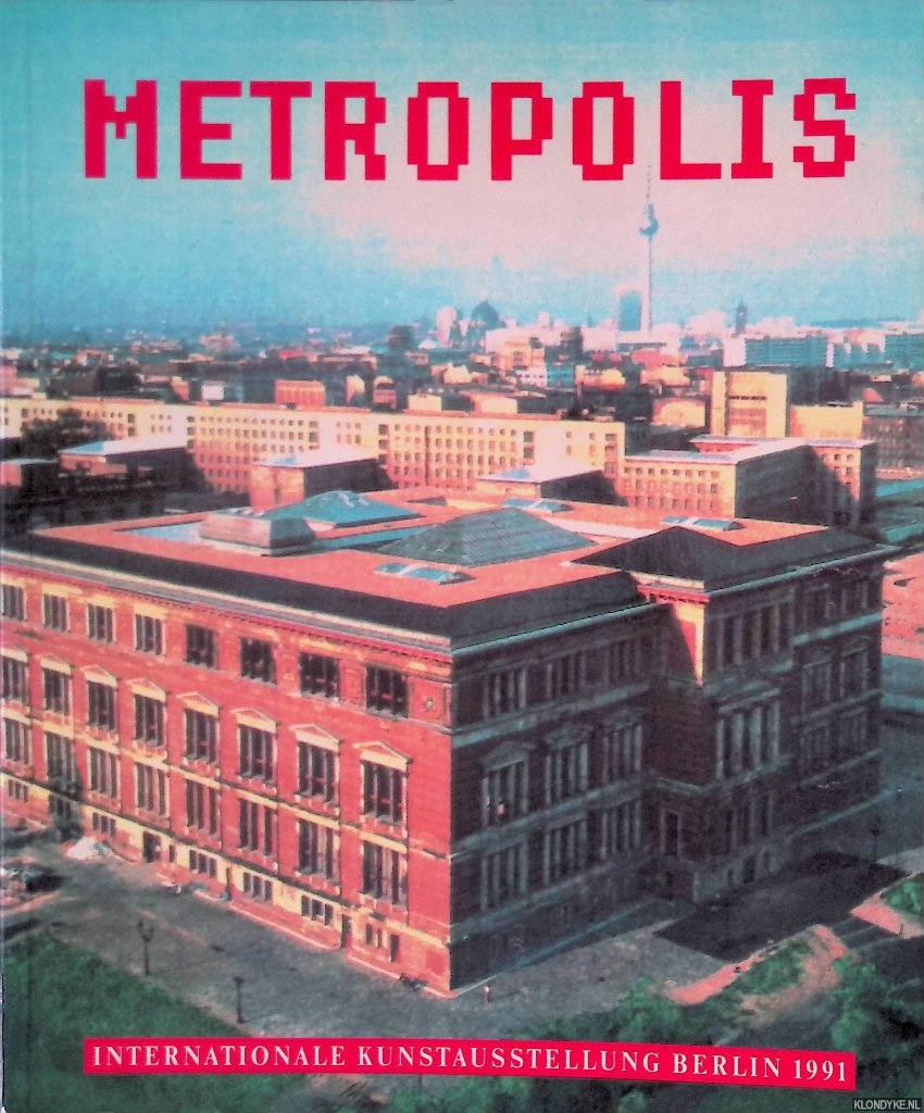 Joachimides, Christos M. & Norman Rosenthal - Metropolis. Internationale Kunstausstellung Berlin 1991