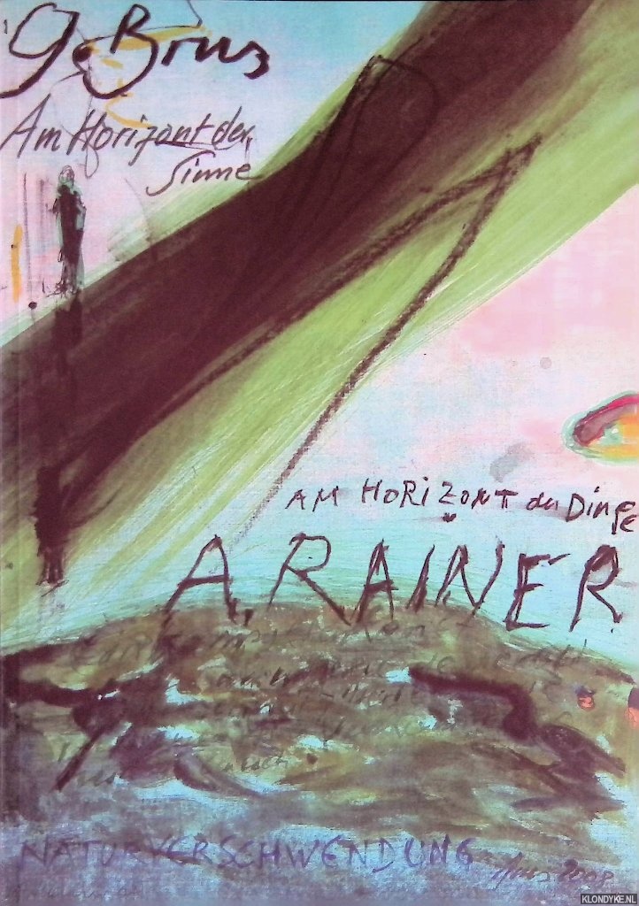 Schrder, Klaus Albrecht & Christa Steinle - and others - Gnter Brus, Arnulf Rainer: Am Horizont der Sinne, Am Horizont der Dinge: Gemeinschaftsarbeiten = On the Horizonof the senses, on the Horizon of Thing: Joint Works