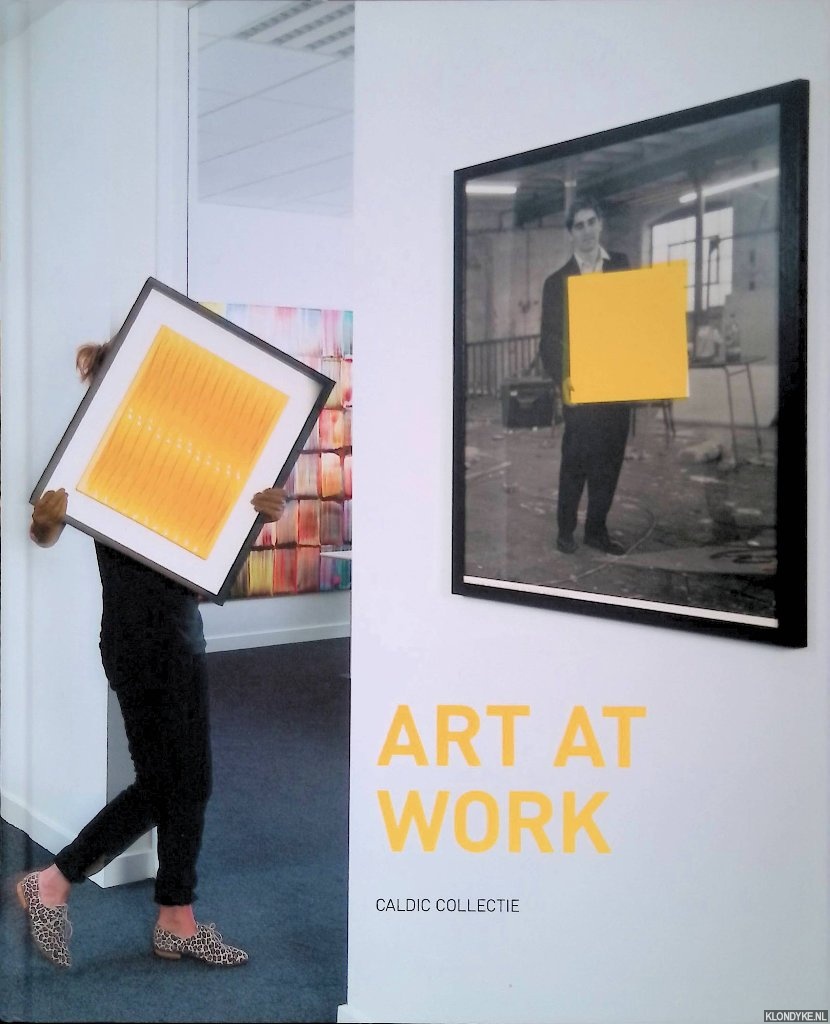 Vries, Jorien de & Suzanne Swarts - Art at Work: Caldic Collectie