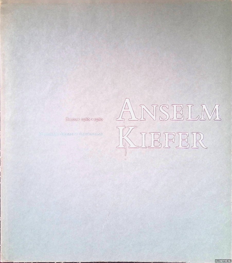Beeren, W.A.L. (foreword) - Anselm Kiefer: Bilder 1986-1980: Stedelijk Museum Amsterdam: 20.12.1986-8.2.1987