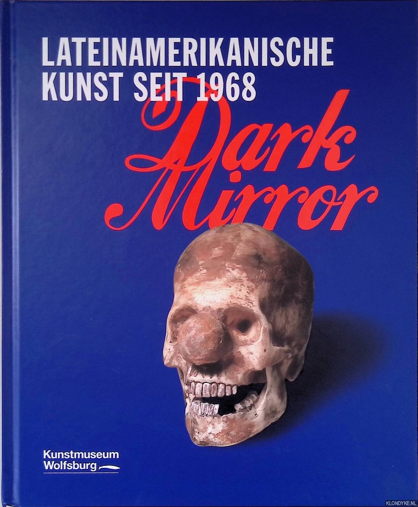 Beil, Ralf & Holger Broecker - Dark Mirror: Lateinamerikanische Kunst seit 1968: Werke aus der Daros Latinamerica Collection