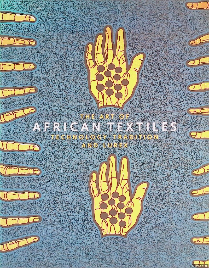 Picton, John - The Art of African Textiles: Technology, Tradition, and Lurex