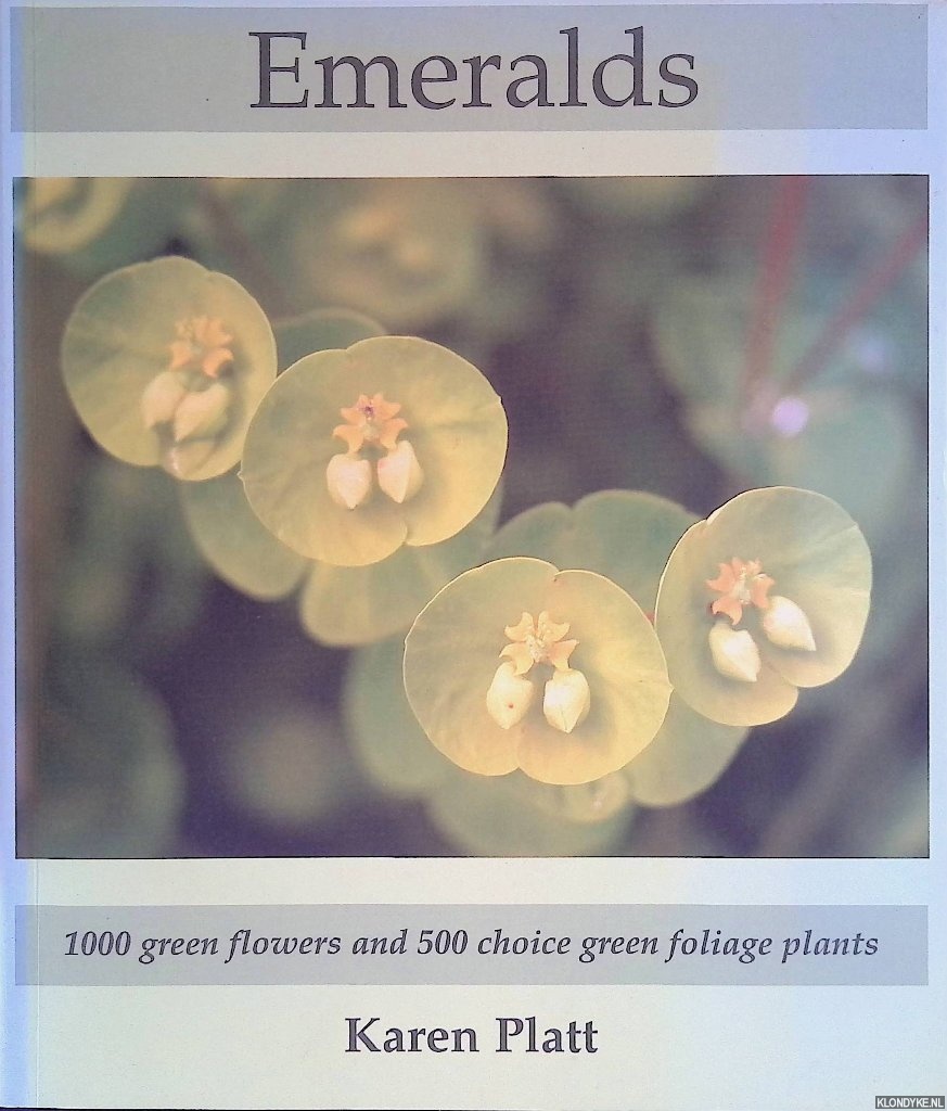 Platt, Karen - Emeralds: 1000 Green Flowers and 500 Choice Green Foliage Plants