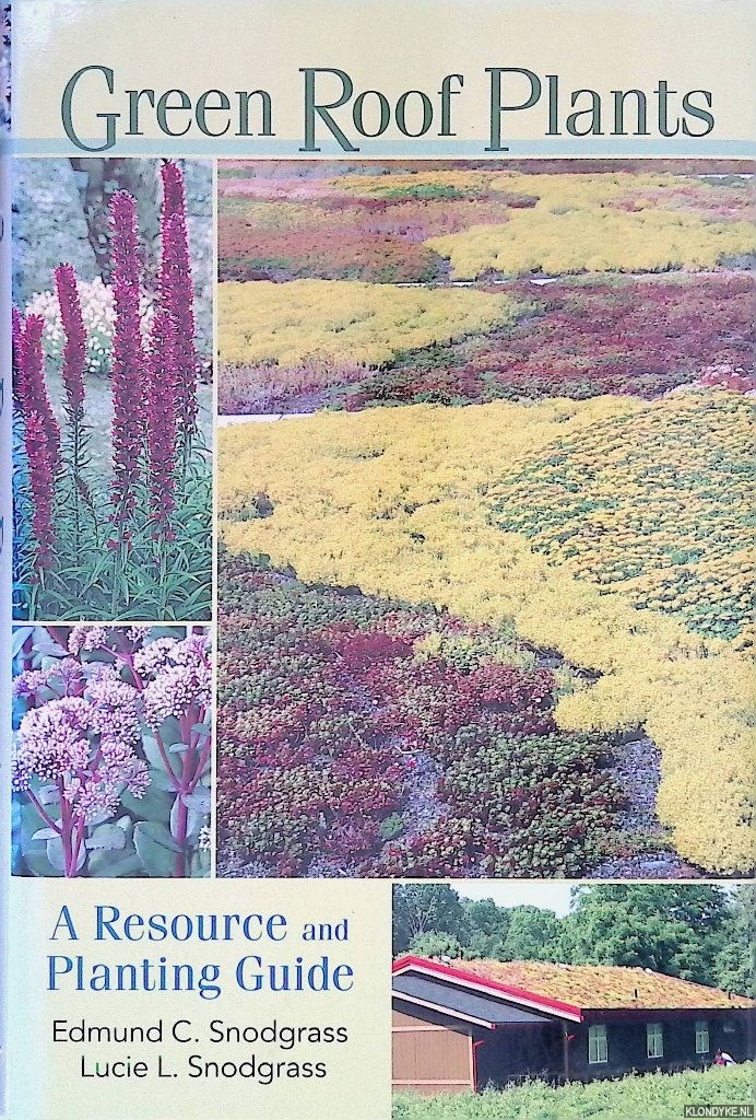 Snodgrass, Edmund C. - Green Roof Plants: A Resource and Planting Guide