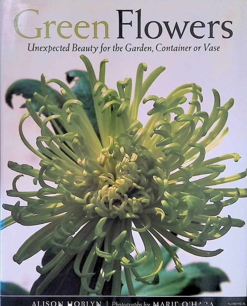 Hoblyn, Alison - Green Flowers: Unexpected Beauty for the Garden, Container or Vase
