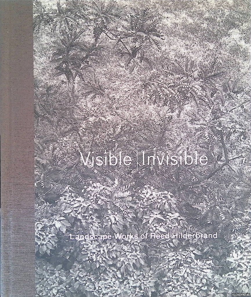 Walker, Peter & Robert Pogue Harrison - Visible | Invisible: Landscape Works of Reed Hilderbrand