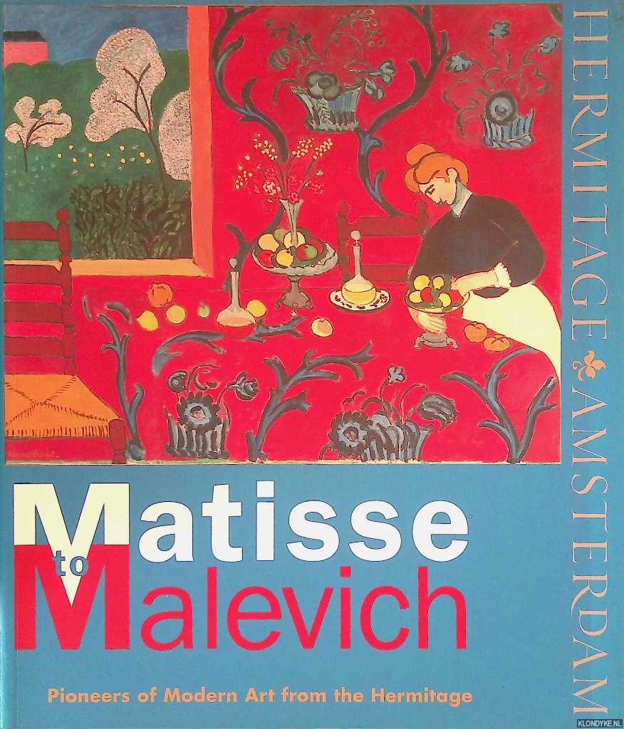 Kostenevich, Albert (editor) - Matisse to Malevich: Pioneers of modern art from the Hermitage