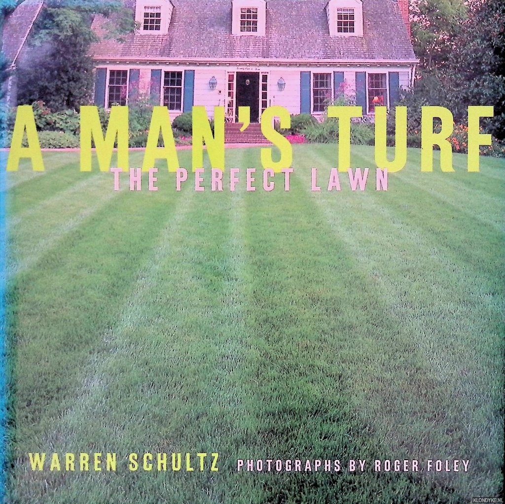 Schultz, Warren & Roger Foley (photographs) - A Man's Turf: The Perfect Lawn