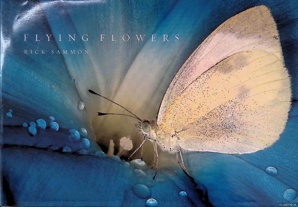 Sammon, Rick - Flying Flowers: The Beauty Of The Butterfly